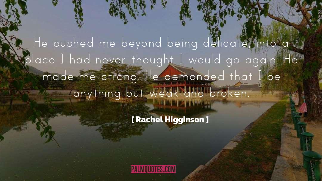 Rachel Higginson Quotes: He pushed me beyond being