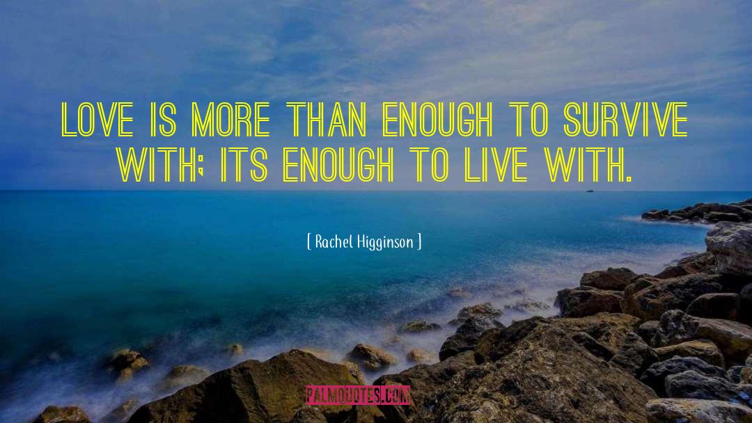 Rachel Higginson Quotes: Love is more than enough