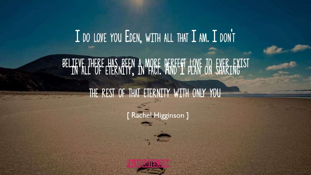 Rachel Higginson Quotes: I do love you Eden,