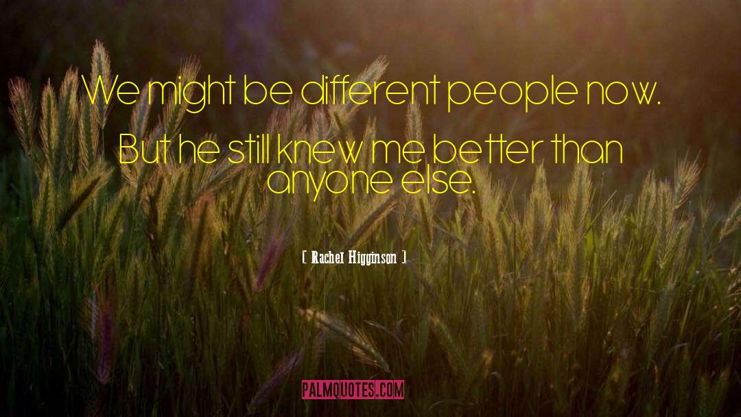 Rachel Higginson Quotes: We might be different people