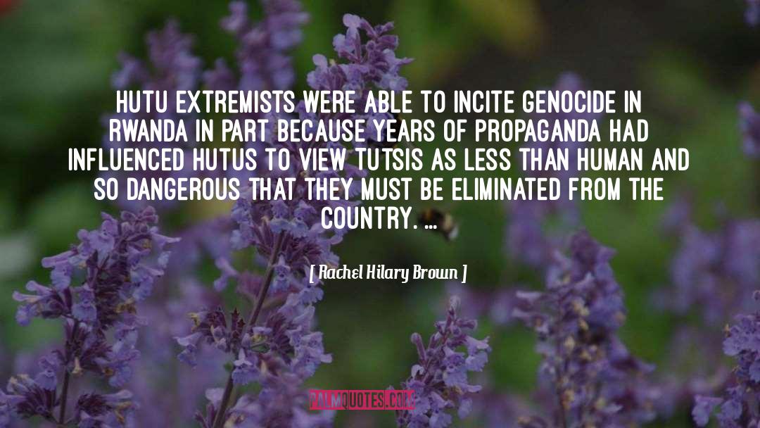 Rachel Hilary Brown Quotes: Hutu extremists were able to