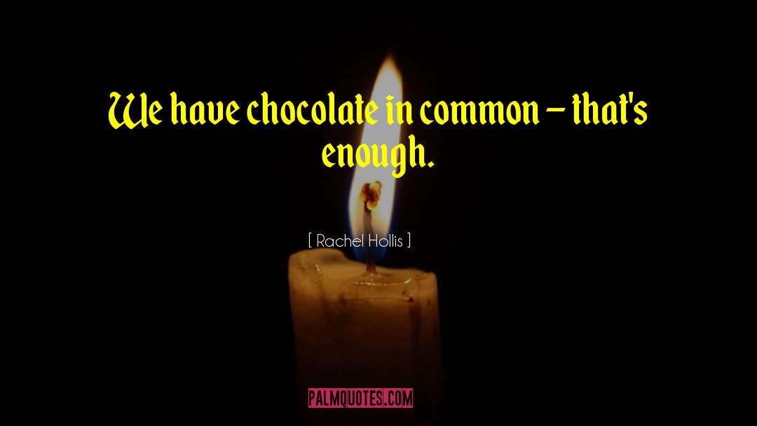 Rachel Hollis Quotes: We have chocolate in common