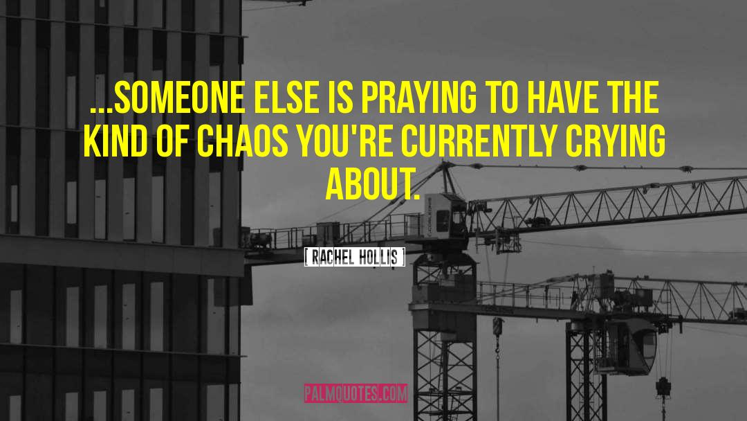 Rachel Hollis Quotes: ...someone else is praying to