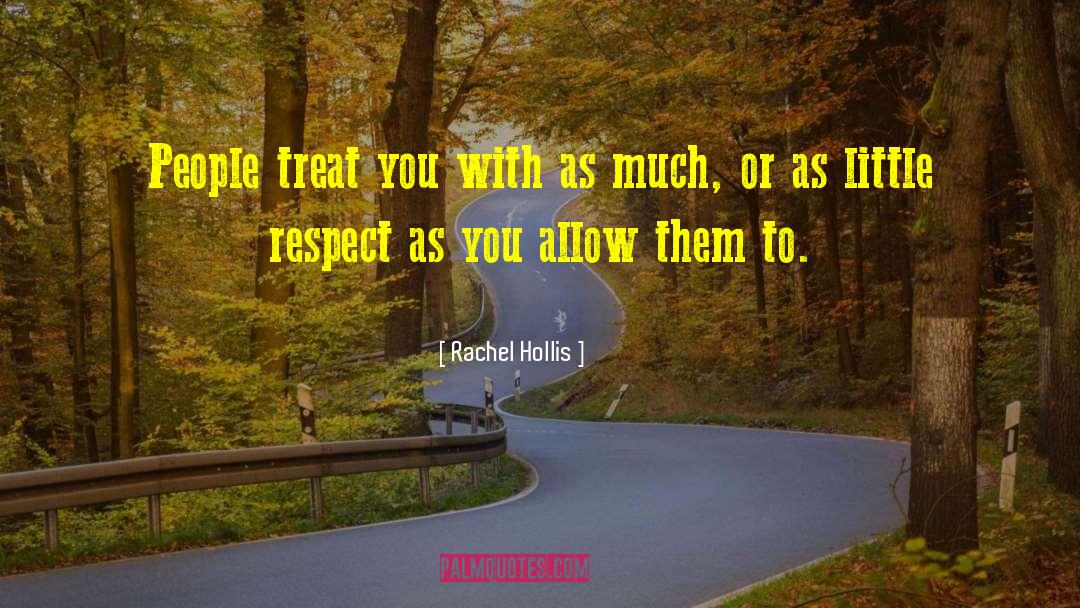 Rachel Hollis Quotes: People treat you with as