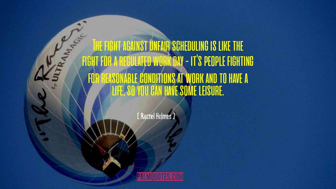 Rachel Holmes Quotes: The fight against unfair scheduling