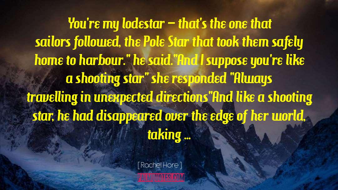 Rachel Hore Quotes: You're my lodestar – that's