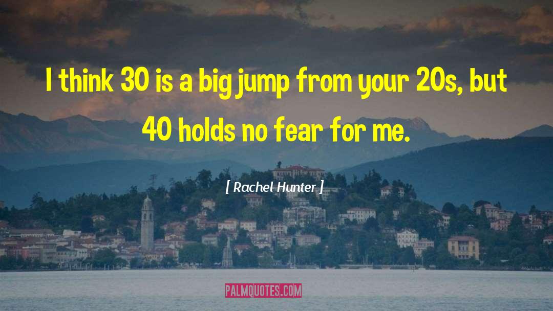 Rachel Hunter Quotes: I think 30 is a