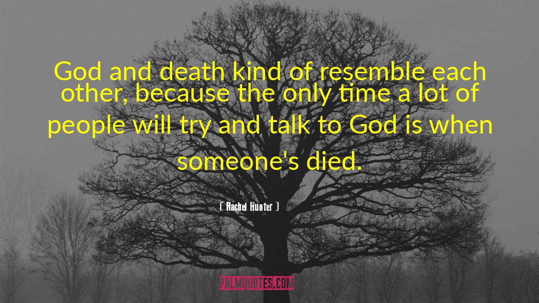 Rachel Hunter Quotes: God and death kind of