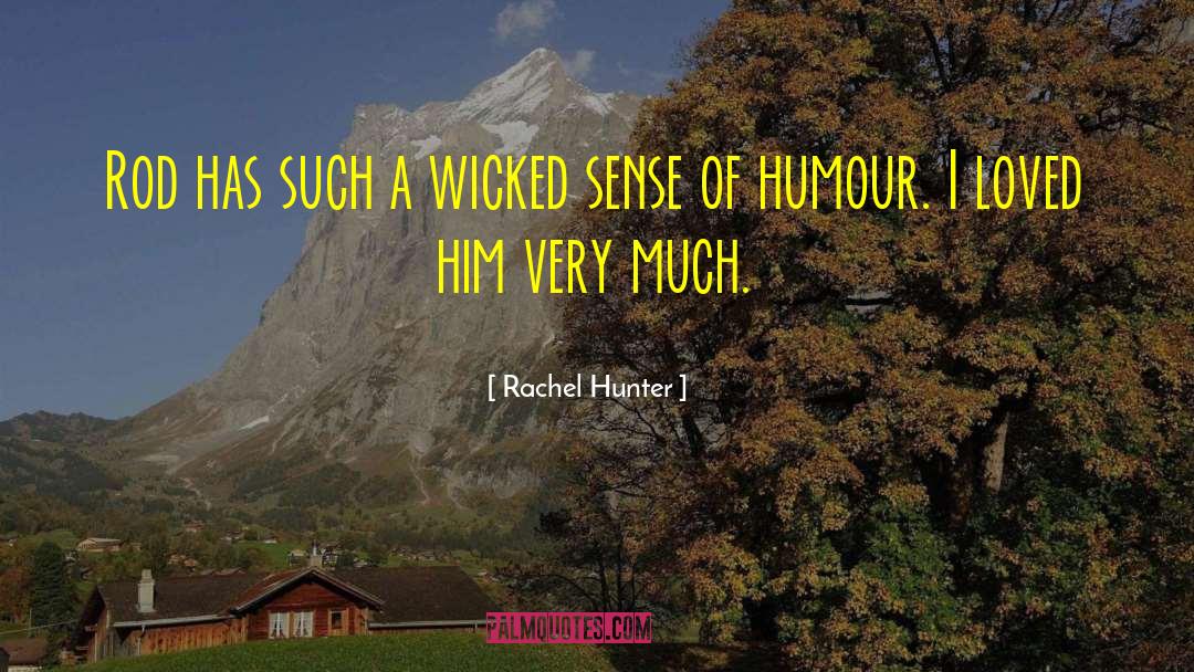 Rachel Hunter Quotes: Rod has such a wicked