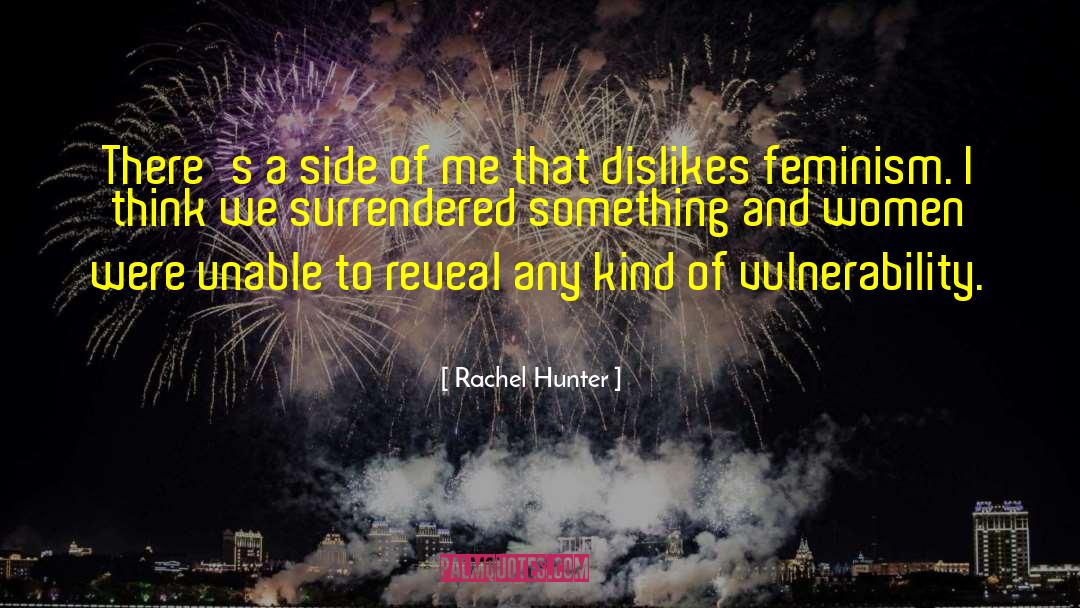 Rachel Hunter Quotes: There's a side of me