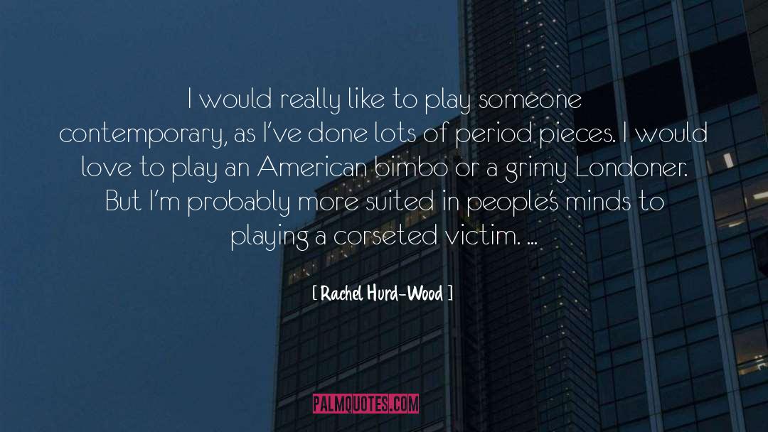 Rachel Hurd-Wood Quotes: I would really like to