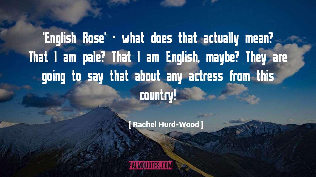 Rachel Hurd-Wood Quotes: 'English Rose' - what does