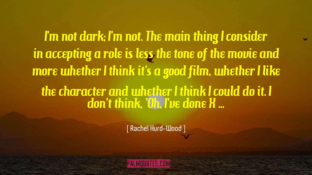 Rachel Hurd-Wood Quotes: I'm not dark; I'm not.