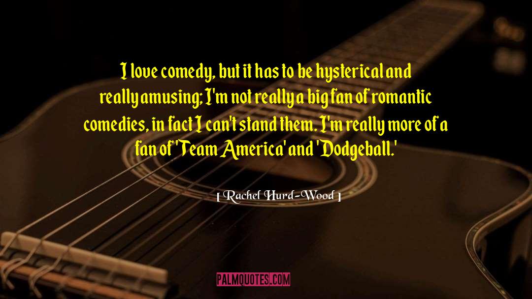 Rachel Hurd-Wood Quotes: I love comedy, but it