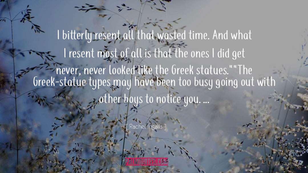 Rachel Ingalls Quotes: I bitterly resent all that