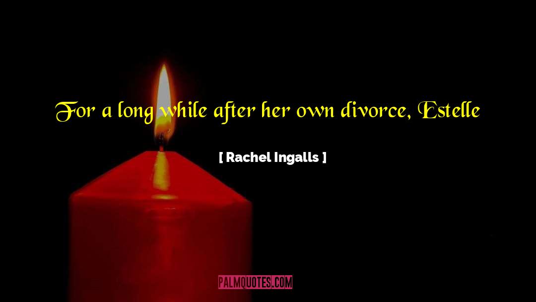Rachel Ingalls Quotes: For a long while after