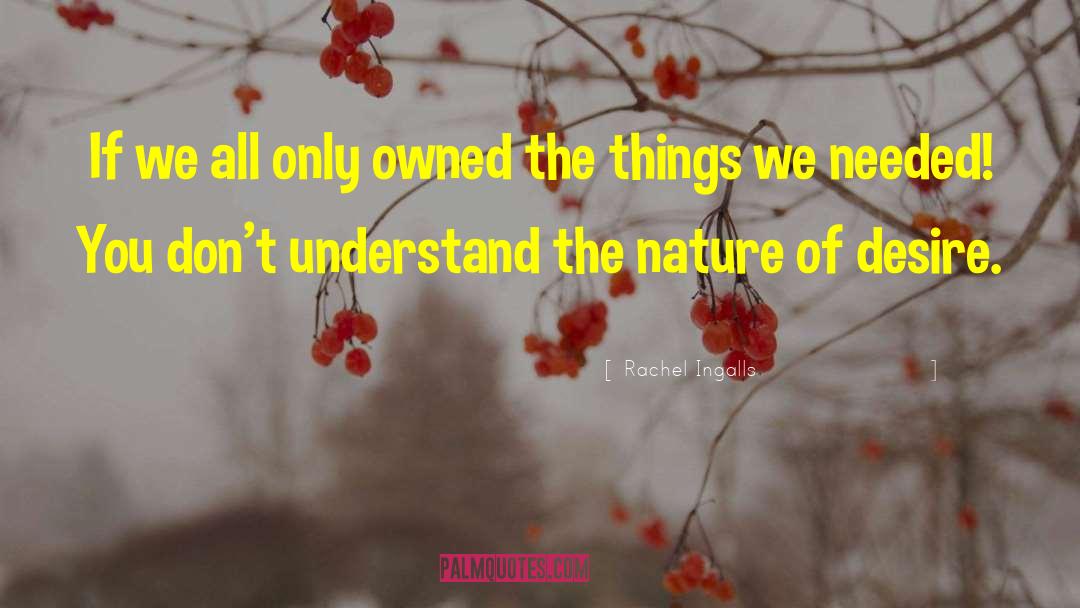 Rachel Ingalls Quotes: If we all only owned