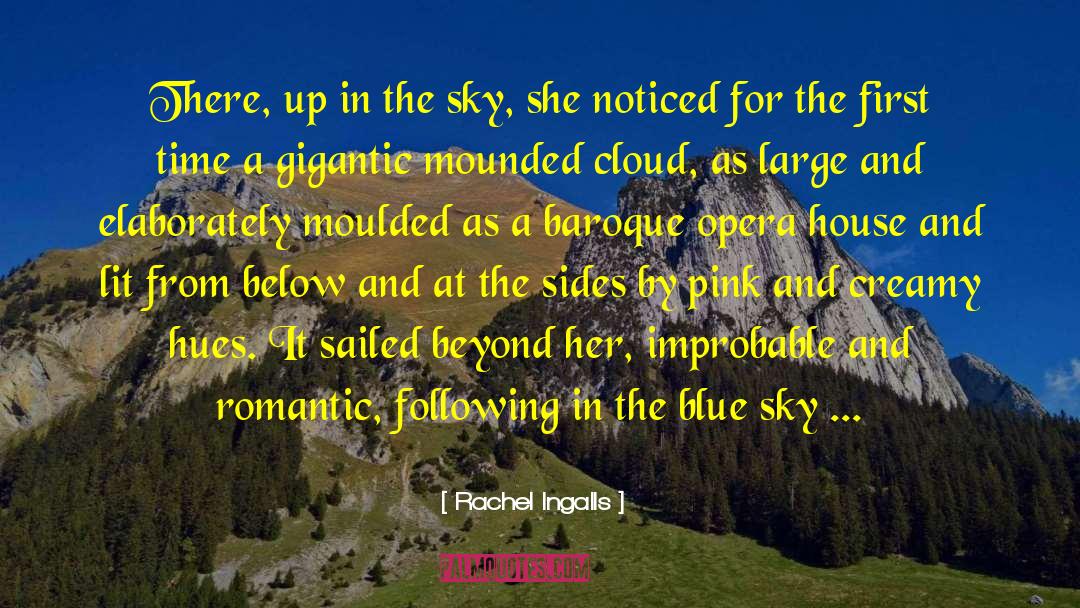 Rachel Ingalls Quotes: There, up in the sky,