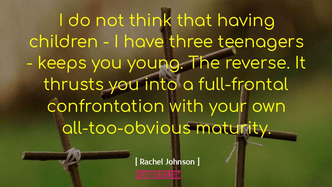 Rachel Johnson Quotes: I do not think that