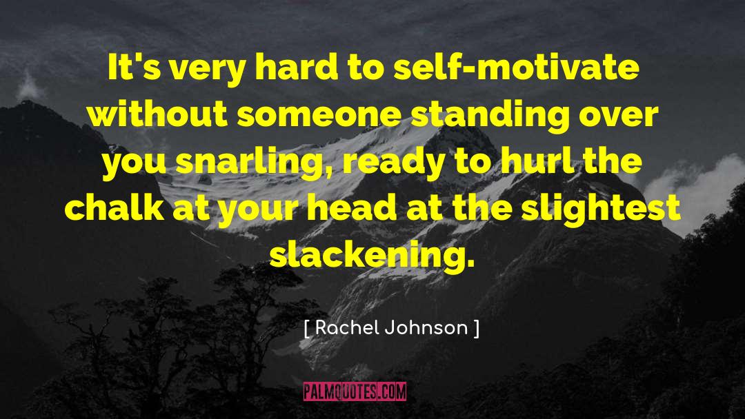 Rachel Johnson Quotes: It's very hard to self-motivate