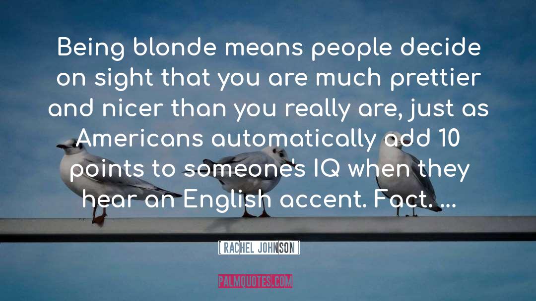 Rachel Johnson Quotes: Being blonde means people decide