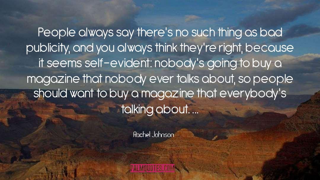 Rachel Johnson Quotes: People always say there's no