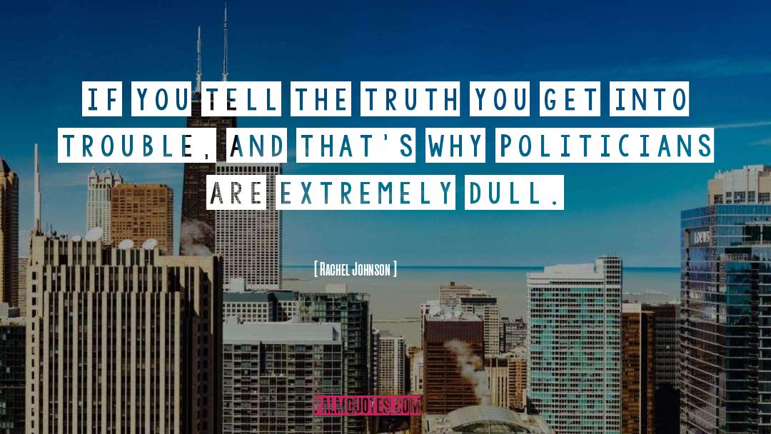 Rachel Johnson Quotes: If you tell the truth