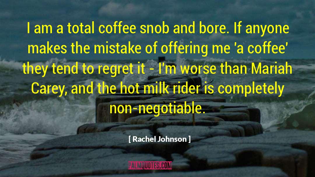 Rachel Johnson Quotes: I am a total coffee