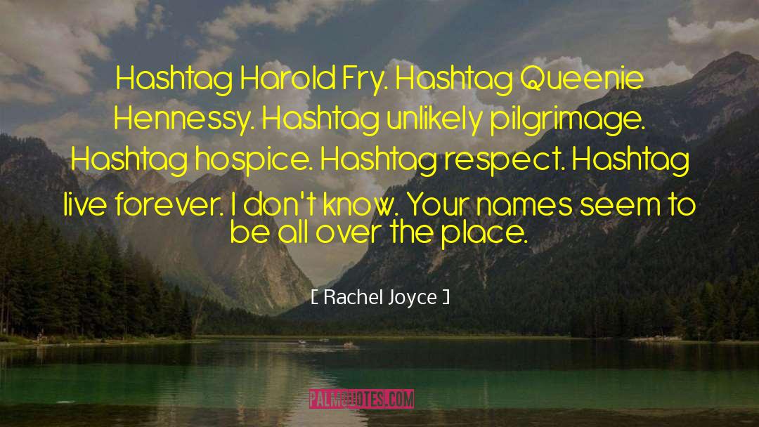 Rachel Joyce Quotes: Hashtag Harold Fry. Hashtag Queenie