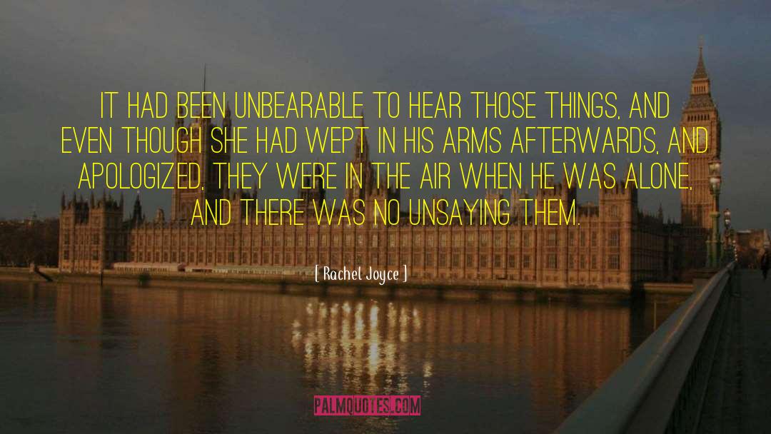 Rachel Joyce Quotes: It had been unbearable to