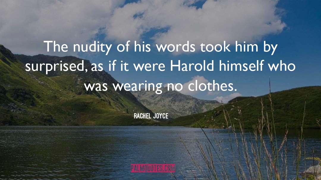 Rachel Joyce Quotes: The nudity of his words