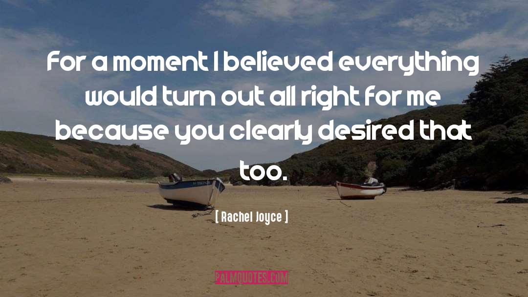 Rachel Joyce Quotes: For a moment I believed