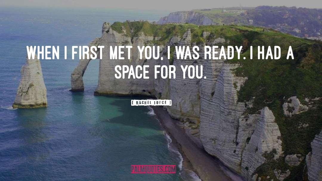 Rachel Joyce Quotes: When I first met you,