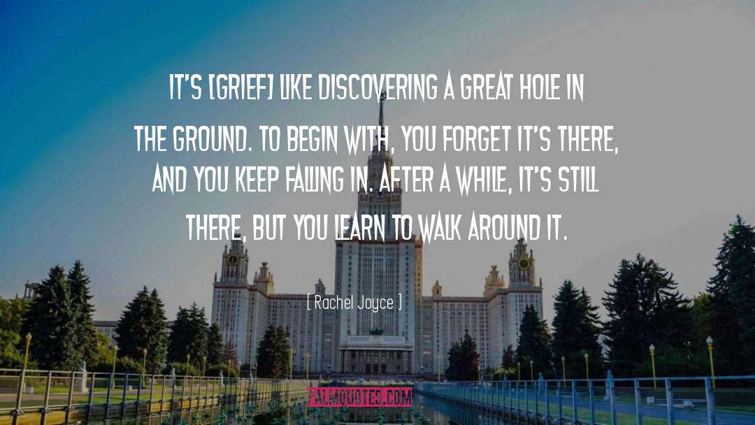 Rachel Joyce Quotes: It's [grief] like discovering a