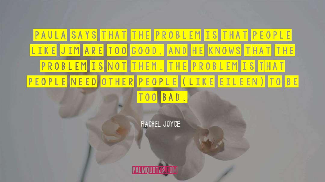 Rachel Joyce Quotes: Paula says that the problem