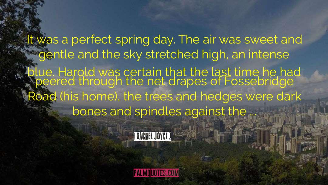 Rachel Joyce Quotes: It was a perfect spring