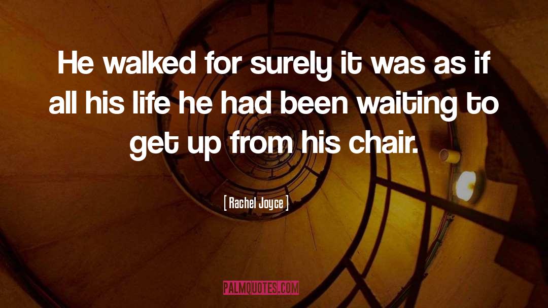 Rachel Joyce Quotes: He walked for surely it