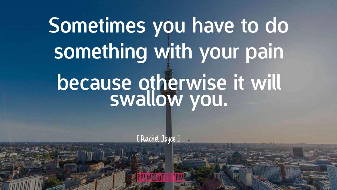 Rachel Joyce Quotes: Sometimes you have to do
