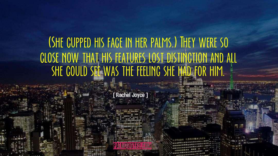 Rachel Joyce Quotes: (She cupped his face in