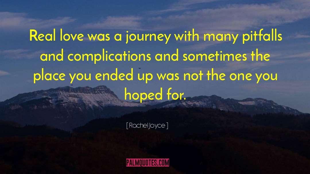 Rachel Joyce Quotes: Real love was a journey