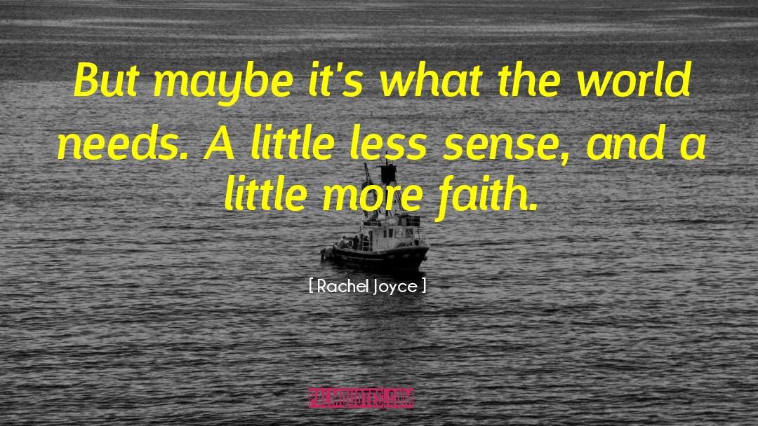 Rachel Joyce Quotes: But maybe it's what the