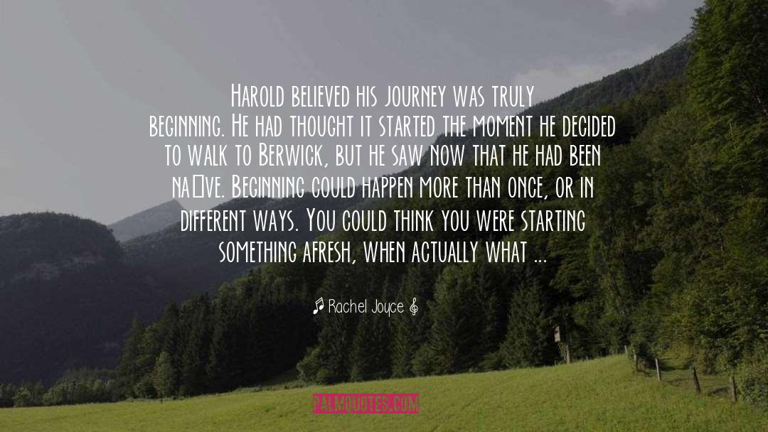 Rachel Joyce Quotes: Harold believed his journey was
