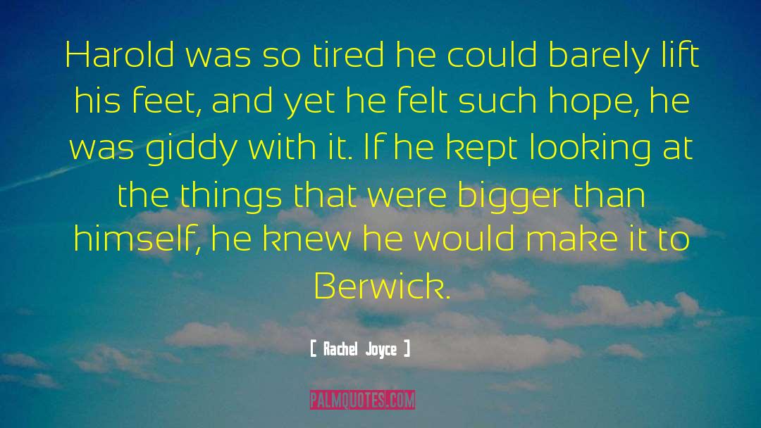 Rachel Joyce Quotes: Harold was so tired he