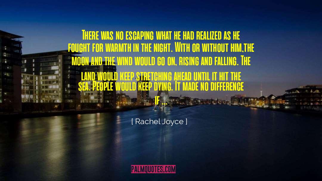 Rachel Joyce Quotes: There was no escaping what