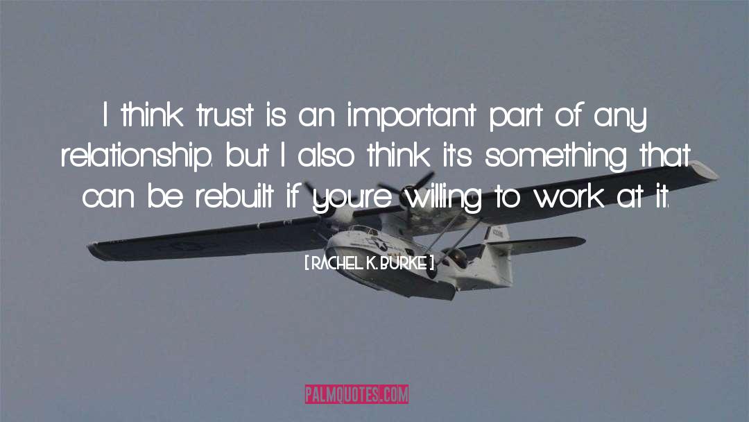 Rachel K. Burke Quotes: I think trust is an