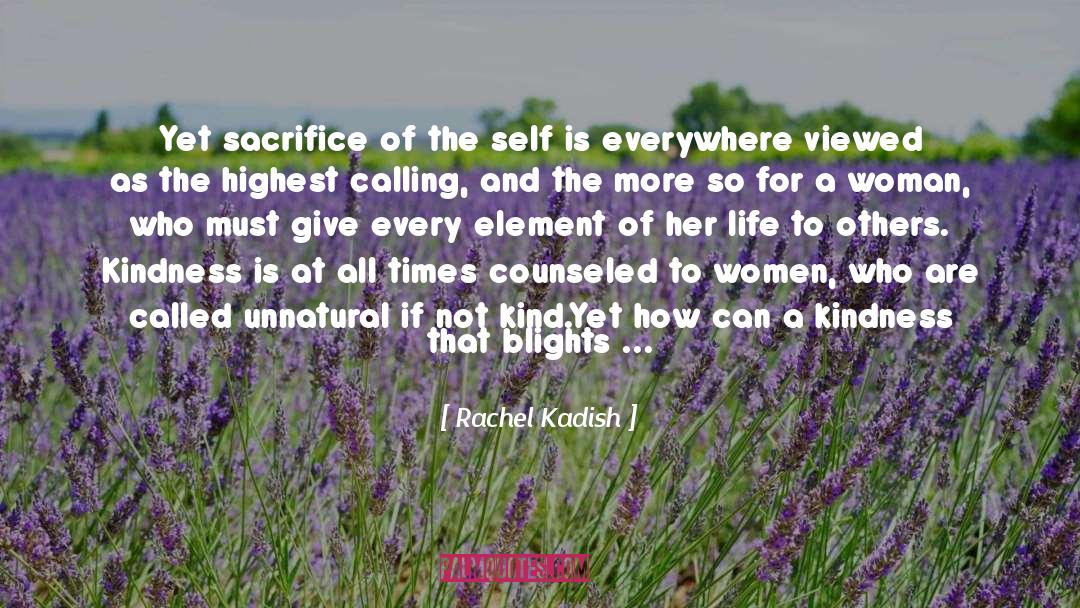 Rachel Kadish Quotes: Yet sacrifice of the self