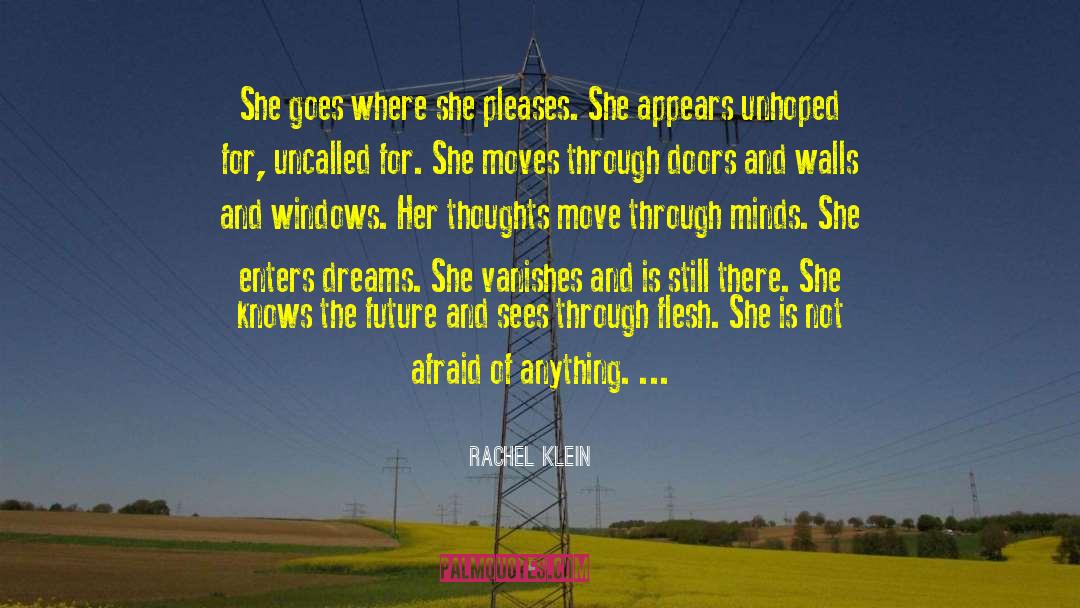 Rachel Klein Quotes: She goes where she pleases.