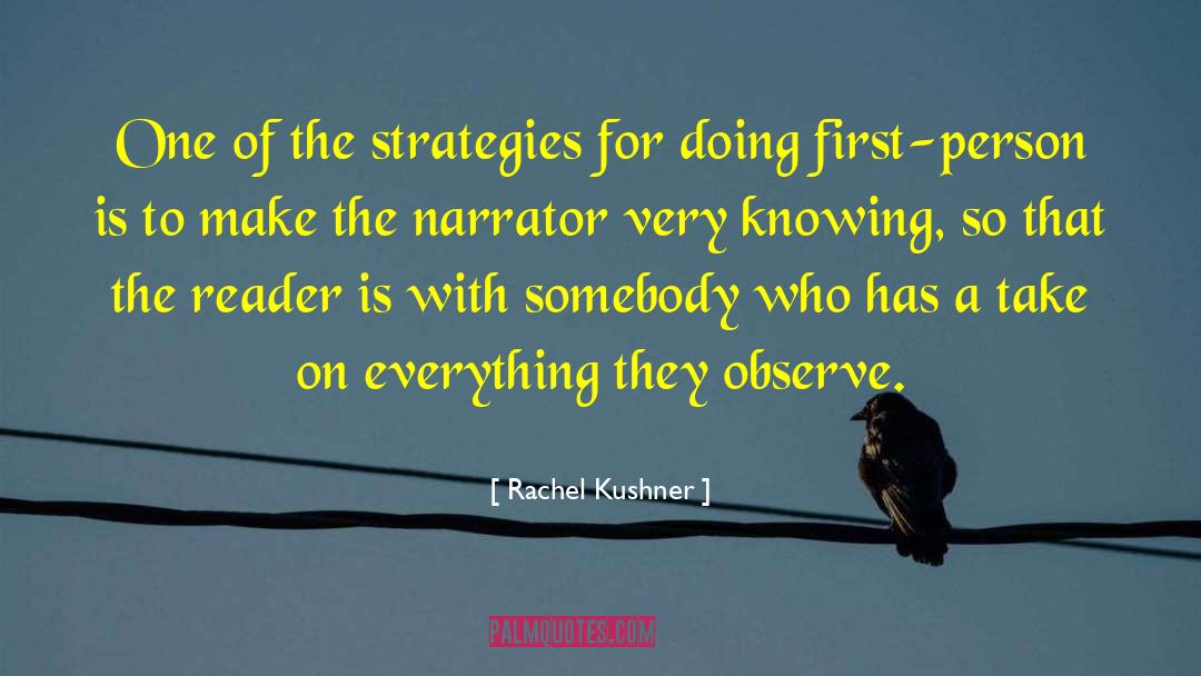 Rachel Kushner Quotes: One of the strategies for