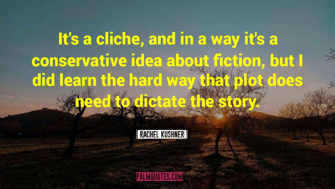 Rachel Kushner Quotes: It's a cliche, and in