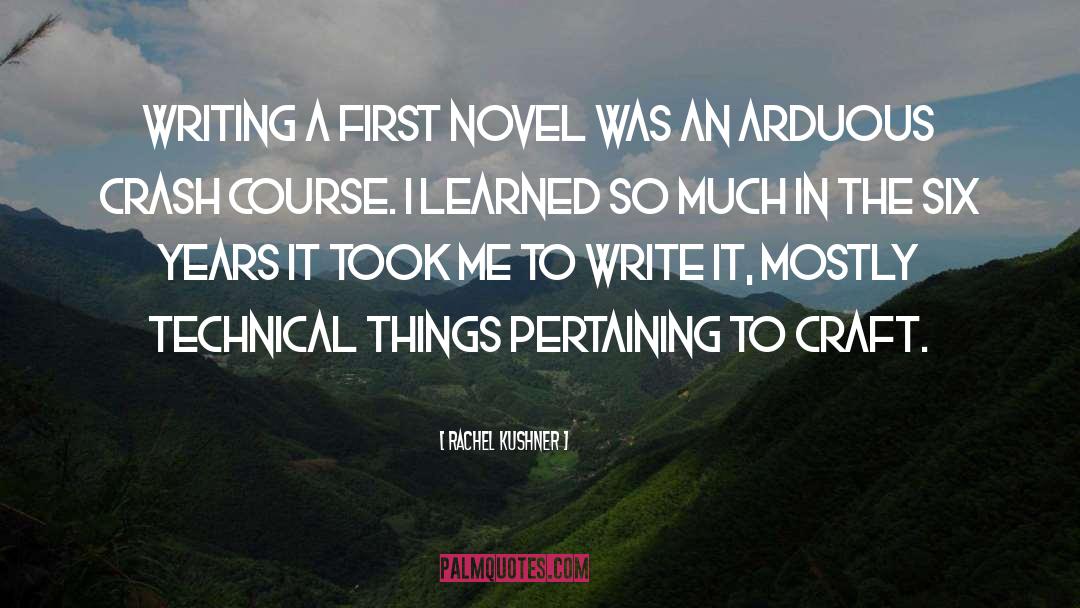 Rachel Kushner Quotes: Writing a first novel was